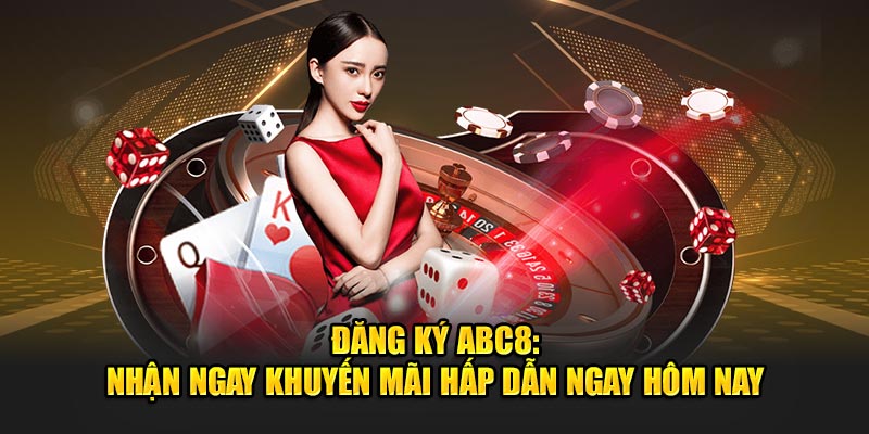 Hướng dẫn đăng ký ABC8 nhận khuyến mãi ngay khi thành công