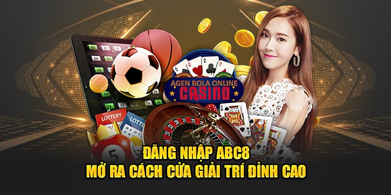 Đăng nhập ABC8 mở ra cánh cửa giải trí đỉnh cao