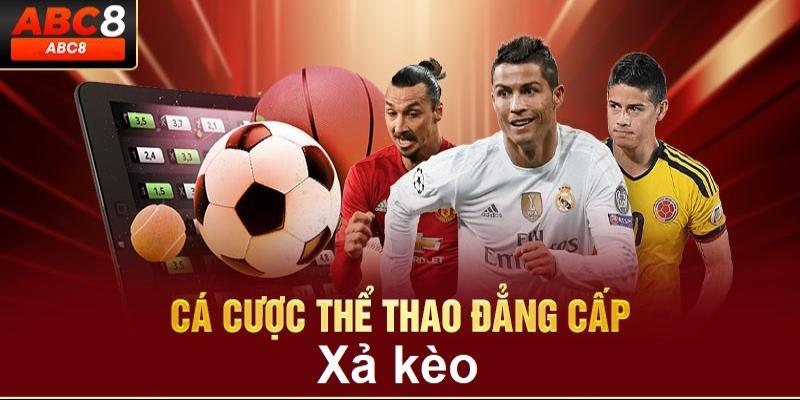 Xả kèo hướng dẫn cách xả loạt kèo tối ưu tại ABC8